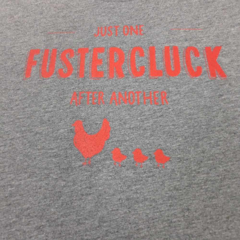 Just One Fustercluck After Another Humor Tee XL